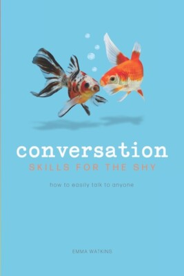 Conversation Skills For The Shy: How To Easily Talk To Anyone