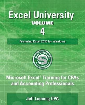 Excel University Volume 4 - Featuring Excel 2016 for Windows: Microsoft Excel