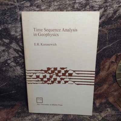 Time Sequence Analysis in Geophysics: by E. R. Kanasewich Paperback 1973 1st Pub