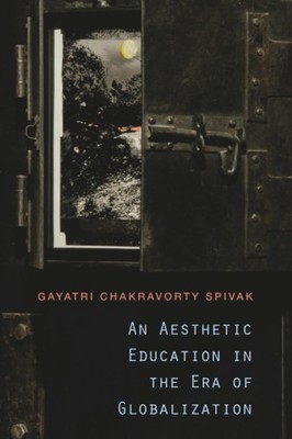 An Aesthetic Education in the Era of Globalization by Spivak