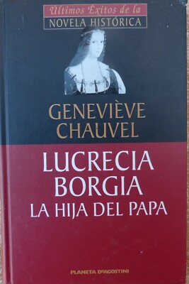 Lucrecia Borgia : la hija del Papa,2002,Planeta,Chauvel, Geneviève