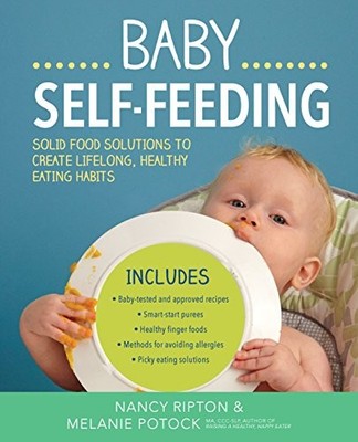 BABY SELF-FEEDING: SOLUTIONS FOR INTRODUCING PUREES AND By Nancy Ripton NEW