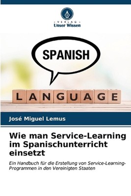 Wie man Service-Learning im Spanischunterricht einsetzt by Jos? Miguel Lemus Pap