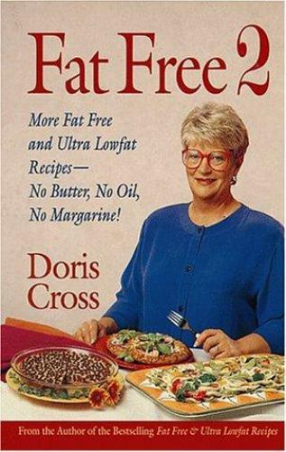 Fat Free 2: More Fat Free and Ultra Low Fat Recipes - No Butter, No Oil, No...