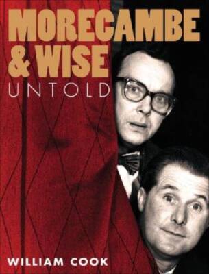Morecambe and Wise: Untold - Hardcover By Cook, William - GOOD