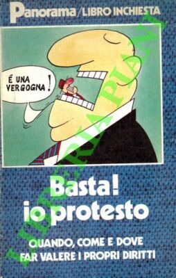 ROGNONI Carlo - Basta! Io protesto. Quando, come e dove far valere i propri dir
