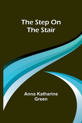 Anna Katharine Green | The step on the stair | Taschenbuch | Englisch (2024)