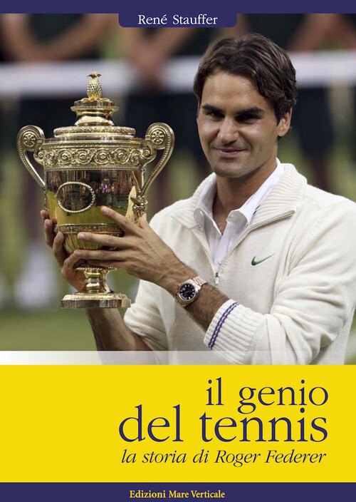 Genio Del Tennis, La Storia Di Roger Federer - René Stauffer - 2013