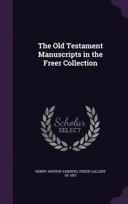 Sanders - Old Testament Manuscripts in the Freer Collection - New hard - X555z