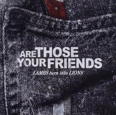 Are Those Your Friends - Lambs Turn Into Lions
