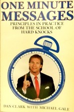ONE MINUTE MESSAGES: PRINCIPLES IN PRACTICE FROM THE By Dan Clark & Michael Gale