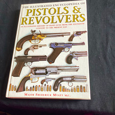 The Illustrated Encyclopedia of Pistols & Revolvers HC Illustrated 208pp Myatt
