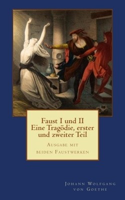 Faust I und II - Eine Tragödie, erster und zweiter Teil: Ausgabe mit beiden...