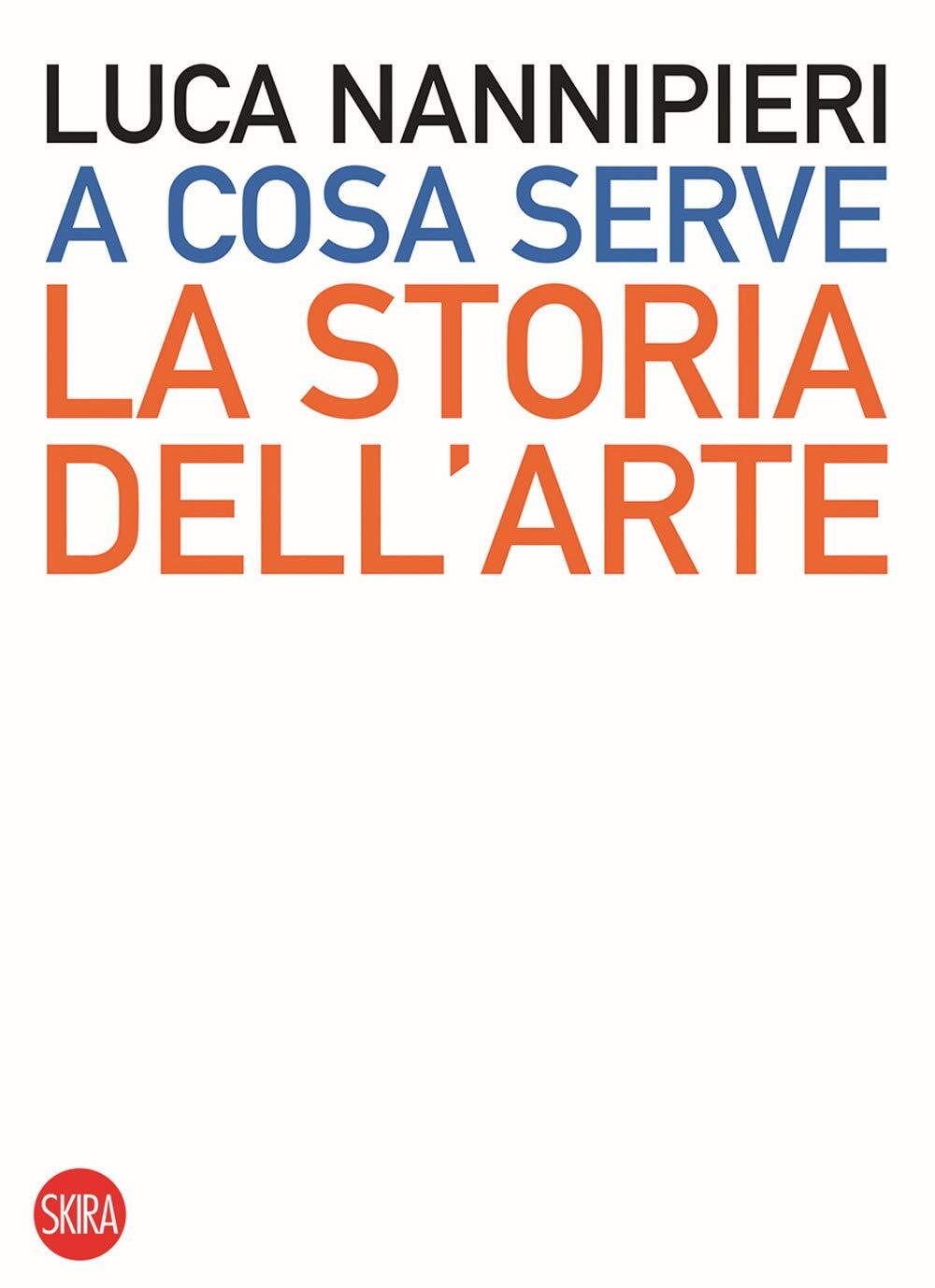 9788857244624 A cosa serve la storia dell’arte - Luca Nannipieri