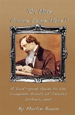 Oi, Mate, Gimme Some More! : A Yoof-speak Guide to the Complete Novels of Cha...