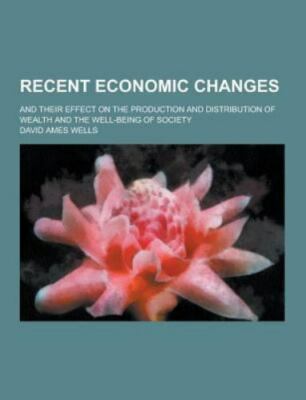 Recent Economic Changes; And Their Effect on the Production and Distribution...