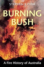 BURNING BUSH: A FIRE HISTORY OF AUSTRALIA (WE...