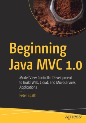 Beginning Java Mvc 1 0: Model View Controller Development To Build Web, Clo...