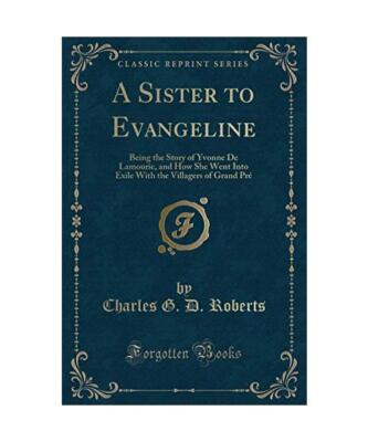 A Sister to Evangeline: Being the Story of Yvonne De Lamourie, and How She Went 