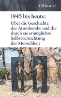 1945 Bis Heute: ÜBer Die Geschichte Der Atombombe Und Die Durch Sie...