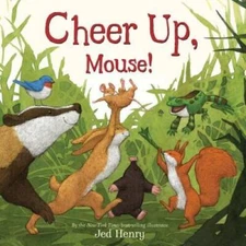 Cheer Up, Mouse! - Hardcover By Henry, Jed - GOOD