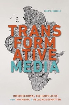 Transformative Media: Intersectional Technopolitics from Indymedia to #BlackLiv
