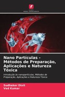 Sudhaker Dixit (U. A.) | Nano PartíCulas - MéTodos De PreparaçãO, AplicaçõEs...