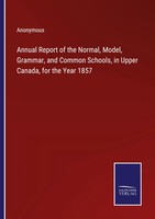 Annual Report Of The Normal, Model, Grammar, And Common Schools, In Upper...