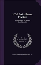 I-T-E Switchboard Practice: A Supplement to "Modern Switchboards," (Hardback or