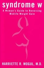 Syndrome W: A Woman's Guide to Reversing Mid-Life Weight Gain by Harriette Mogul