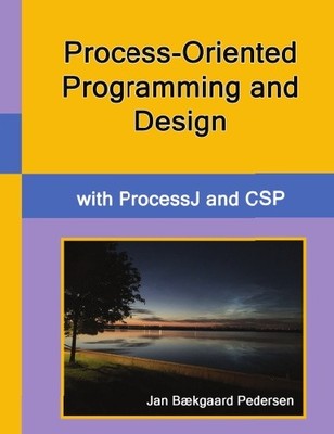 Process-Oriented Programming and Design with ProcessJ and CSP