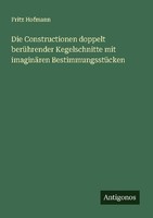 Die Constructionen Doppelt BerüHrender Kegelschnitte Mit ImaginäRen Bestimmungss