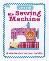 Jane Bull - My Sewing Machine Book A Step-By-Step Beginner's Gui - G245Z