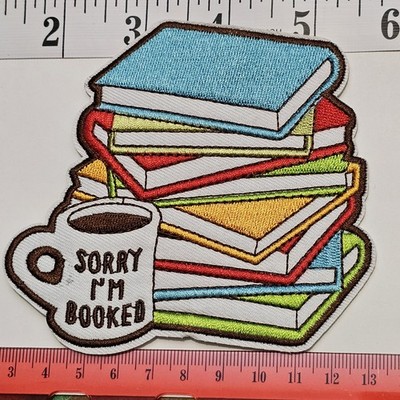 SORRY I'M BOOKED LIBRARY BOOKS BOOK READER LOVER READING COFFEE MUG P155 PATCH 