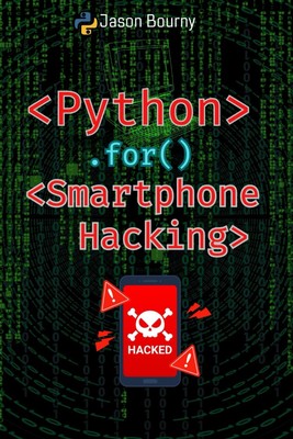 Python for Smartphone Hacking: Mobile Intrusions (Python for Hack