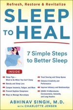 Sleep to Heal: 7 Simple Steps to Better Sleep by Singh M.D.  M.P.H.  F.A.A.S.M.