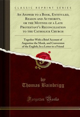 An Answer to a Book, Entituled, Reason and Authority, or the Motives of a Late