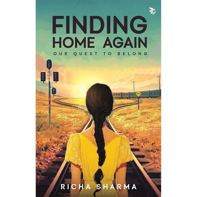 Finding Home Again-Our Quest To Belong by Richa Sharma Paperback New book