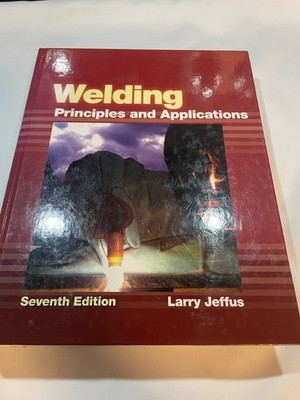 Welding: Principles and Applications 7th Ed Larry Jeffus 2012 Hardcover Illus