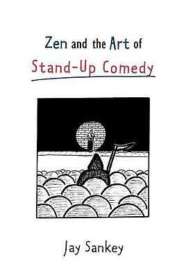 Zen and the Art of Stand-Up Comedy by Jay Sankey (Hardcover, 2002)