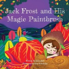 Janet Hall Jack Frost and His Magic Paintbrush (Paperback)