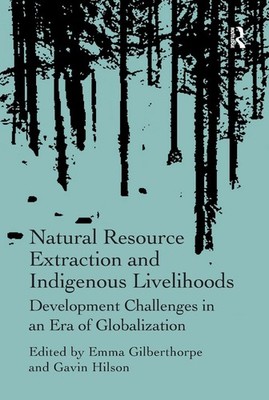 Natural Resource Extraction and Indigenous Livelihoods: Development Challenges i