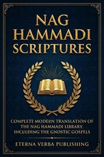 Nag Hammadi Scriptures Complete Modern Translation of the Nag Hammadi Library...