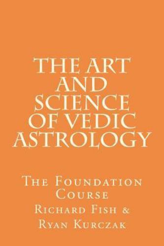 Art and Science of Vedic Astrology : The Foundation Course by W ...