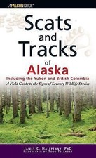 Scats and Tracks of Alaska Including the Yukon and British Columbia: A Field...