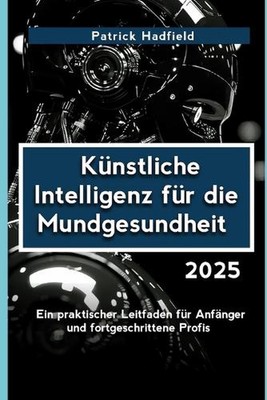 Knstliche Intelligenz fr die Mundgesundheit 2025: Ein praktischer Leitfaden f?r 