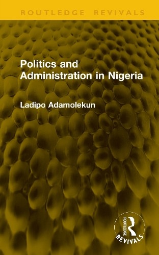 Politics and Administration in Nigeria by Ladipo Adamolekun - 9781041246954