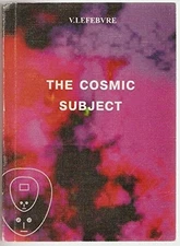 THE COSMIC SUBJECT By Vladimir A Lefebvre & Victorina D. Lefebvre **Excellent**