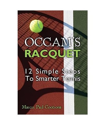 OCCAM's Racquet: 12 Simple Steps to Smarter Tennis, Marcus Paul Cootsona