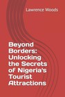 Beyond Borders: Unlocking the Secrets of Nigeria's Tourist Attractions by Lawren